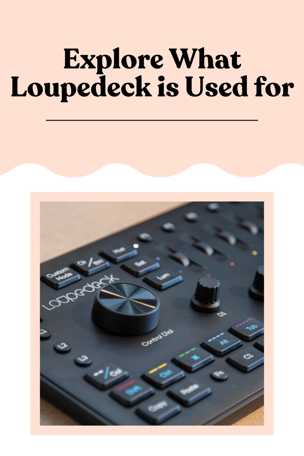 Loupedect Explore What Loupedeck is Used for